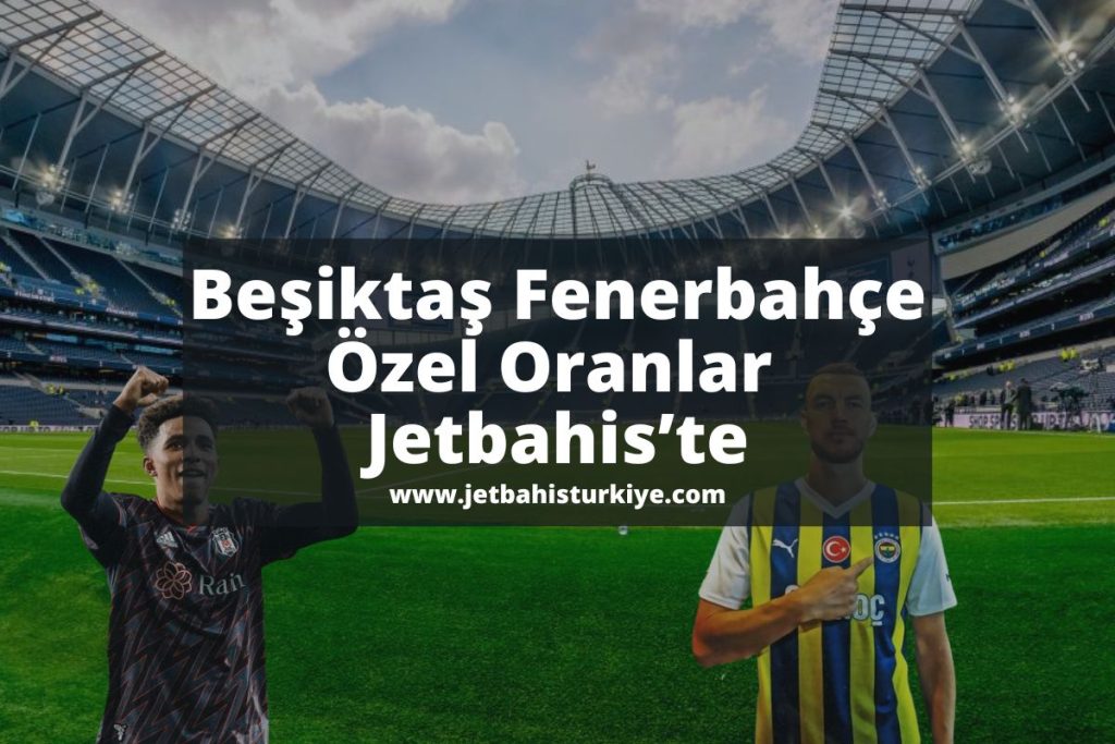 jetbahisturkiye-besiktas-fenerbahce-derbi
