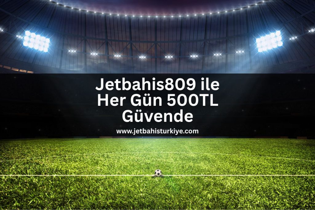 Jetbahis809-her-gun-500tl-guvende